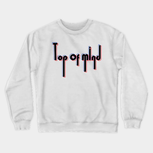 top of mind Crewneck Sweatshirt by ismail shaleh